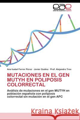 Mutaciones En El Gen Mutyh En Poliposis Colorrectal Ferrer Pérez Ana Isabel 9783844344639 Editorial Academica Espanola