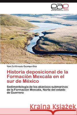 Historia Deposicional de La Formacion Mexcala En El Sur de Mexico  9783844344837 Editorial Acad Mica Espa Ola