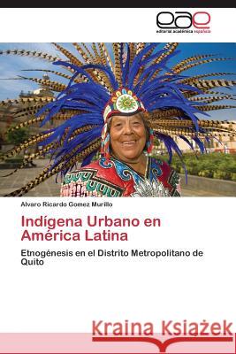 Indígena Urbano en América Latina Gomez Murillo Alvaro Ricardo 9783844344967