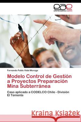 Modelo Control de Gestión a Proyectos Preparación Mina Subterránea Vidal Moraga Fernando Pablo 9783844344998