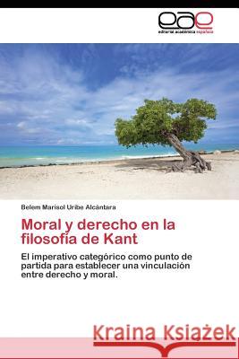 Moral y derecho en la filosofía de Kant Uribe Alcántara Belem Marisol 9783844345032 Editorial Academica Espanola