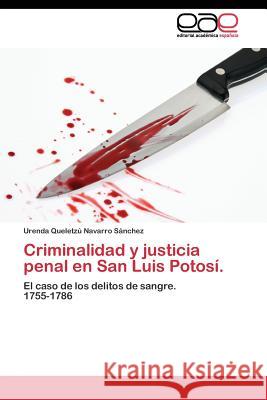 Criminalidad y justicia penal en San Luis Potosí. Navarro Sánchez Urenda Queletzú 9783844345100