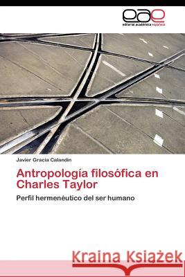 Antropología filosófica en Charles Taylor Gracia Calandín Javier 9783844345155