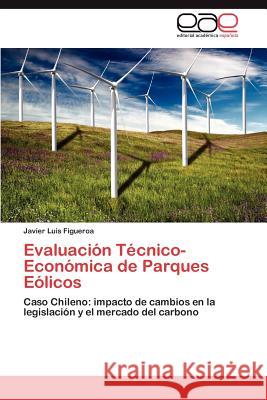 Evaluacion Tecnico-Economica de Parques Eolicos Javier Luis Figueroa 9783844345421