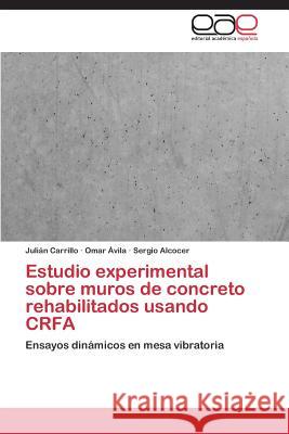 Estudio Experimental Sobre Muros de Concreto Rehabilitados Usando Crfa Carrillo Julian                          Avila Omar                               Alcocer Sergio 9783844345735