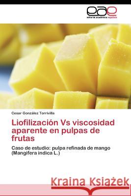 Liofilización Vs viscosidad aparente en pulpas de frutas González Torrivilla Cesar 9783844345940