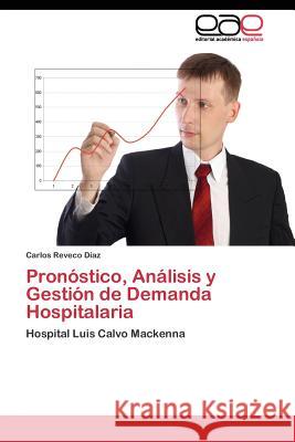 Pronóstico, Análisis y Gestión de Demanda Hospitalaria Reveco Díaz Carlos 9783844345988