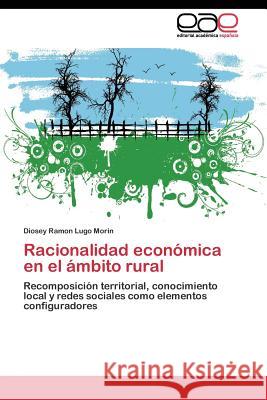 Racionalidad económica en el ámbito rural Lugo Morin Diosey Ramon 9783844346428