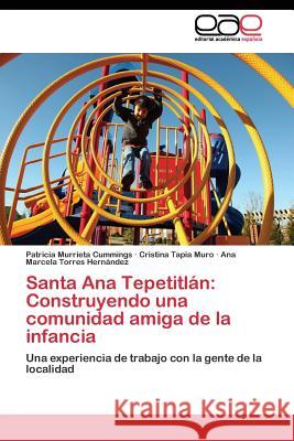 Santa Ana Tepetitlán: Construyendo una comunidad amiga de la infancia Murrieta Cummings Patricia 9783844346657 Editorial Academica Espanola