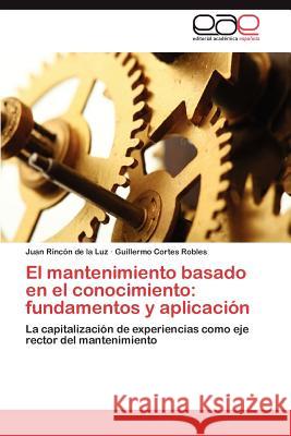 El mantenimiento basado en el conocimiento: fundamentos y aplicación Rincón de la Luz Juan 9783844346787 Editorial Acad Mica Espa Ola