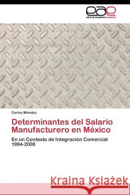 Determinantes del Salario Manufacturero en México Méndez Carlos 9783844346886