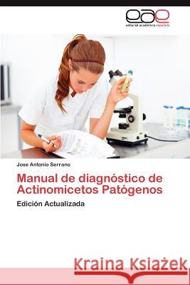 Manual de Diagnostico de Actinomicetos Patogenos Jose Antonio Serrano 9783844346909 Editorial Acad Mica Espa Ola