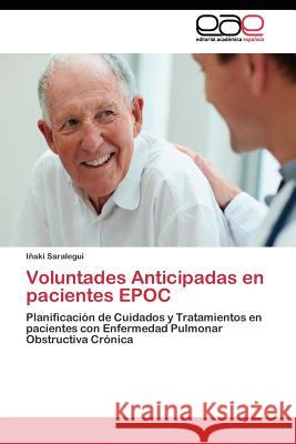 Voluntades Anticipadas en pacientes EPOC Saralegui Iñaki 9783844347012 Editorial Academica Espanola