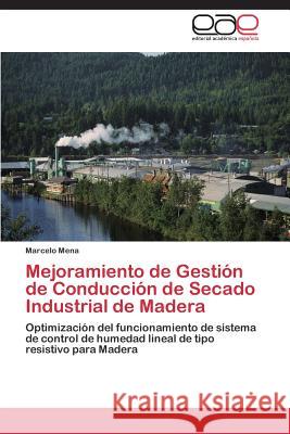 Mejoramiento de Gestión de Conducción de Secado Industrial de Madera Mena Marcelo 9783844347029 Editorial Academica Espanola