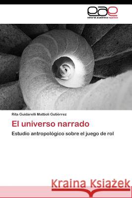 El universo narrado Guidarelli Mattioli Gutiérrez Rita 9783844347159 Editorial Academica Espanola