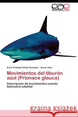 Movimientos del tiburón azul (Prionace glauca) Oñate González Erick Cristóbal 9783844347609