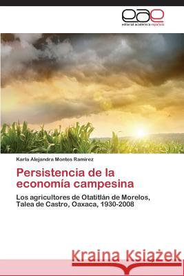 Persistencia de la economía campesina Montes Ramírez Karla Alejandra 9783844347685 Editorial Academica Espanola