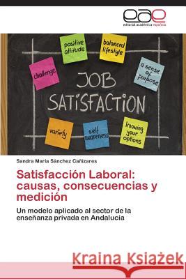 Satisfacción Laboral: causas, consecuencias y medición Sánchez Cañizares Sandra María 9783844347883 Editorial Academica Espanola