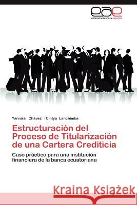 Estructuracion del Proceso de Titularizacion de Una Cartera Crediticia Yannira C Cintya Lanchimba 9783844347968 Editorial Acad Mica Espa Ola