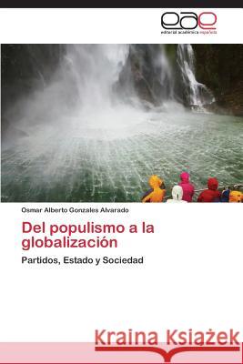 Del populismo a la globalización : Partidos, Estado y Sociedad Gonzales Alvarado Osmar Alberto   9783844348033