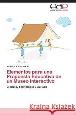 Elementos para una Propuesta Educativa de un Museo Interactivo Maciel Morán Minerva 9783844348279 Editorial Academica Espanola