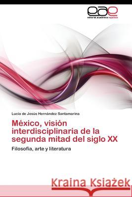 México, visión interdisciplinaria de la segunda mitad del siglo XX Hernández Santamarina Lucía de Jesús 9783844348316