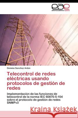 Telecontrol de redes eléctricas usando protocolos de gestión de redes Sanchez Anton Gemma 9783844348491 Editorial Academica Espanola