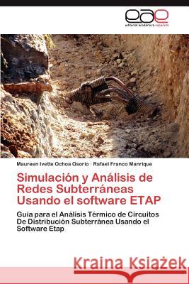 Simulacion y Analisis de Redes Subterraneas Usando El Software Etap  9783844348644 Editorial Acad Mica Espa Ola