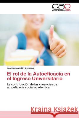 El rol de la Autoeficacia en el Ingreso Universitario Medrano Leonardo Adrián 9783844348651