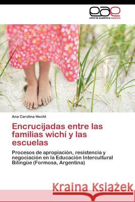 Encrucijadas entre las familias wichí y las escuelas Hecht Ana Carolina 9783844348880 Editorial Academica Espanola