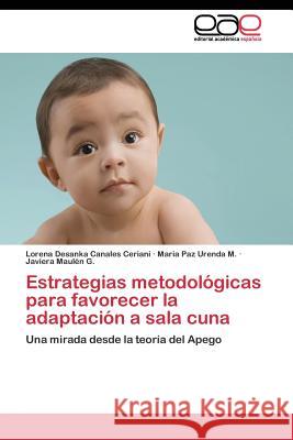 Estrategias metodológicas para favorecer la adaptación a sala cuna Canales Ceriani Lorena Desanka 9783844349085 Editorial Academica Espanola