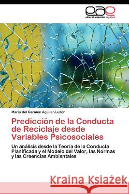 Predicción de la Conducta de Reciclaje desde Variables Psicosociales Aguilar-Luzón María del Carmen 9783844349139