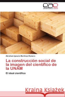 La Construccion Social de La Imagen del Cientifico de La Unam Abraham Ignacio Martinez-Romero 9783844349498