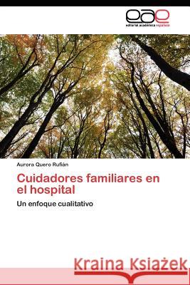 Cuidadores familiares en el hospital Quero Rufián Aurora 9783844349504 Editorial Acad Mica Espa Ola