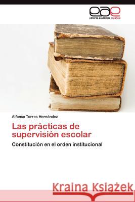 Las prácticas de supervisión escolar Torres Hernández Alfonso 9783844349528