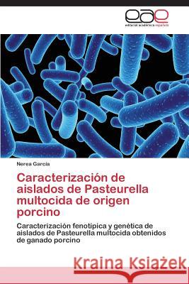 Caracterizacion de Aislados de Pasteurella Multocida de Origen Porcino Garcia Nerea 9783844349917