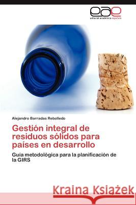 Gestión integral de residuos sólidos para países en desarrollo Barradas Rebolledo Alejandro 9783844349993