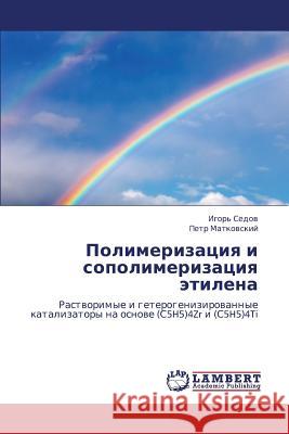 Polimerizatsiya I Sopolimerizatsiya Etilena Sedov Igor'                              Matkovskiy Petr 9783844354942 LAP Lambert Academic Publishing