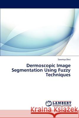 Dermoscopic Image Segmentation Using Fuzzy Techniques  9783844355123 LAP Lambert Academic Publishing