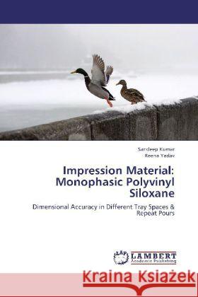 Impression Material: Monophasic Polyvinyl Siloxane : Dimensional Accuracy in Different Tray Spaces & Repeat Pours Kumar, Sandeep; Yadav, Reena 9783844358056