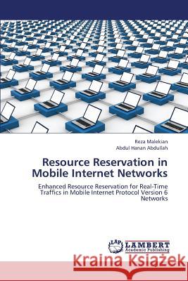 Resource Reservation in Mobile Internet Networks Malekian Reza, Abdullah Abdul Hanan 9783844358537 LAP Lambert Academic Publishing