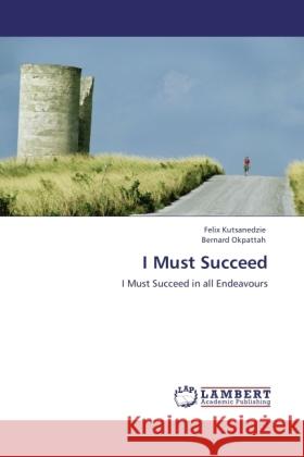 I Must Succeed Kutsanedzie, Felix, Okpattah, Bernard 9783844359008
