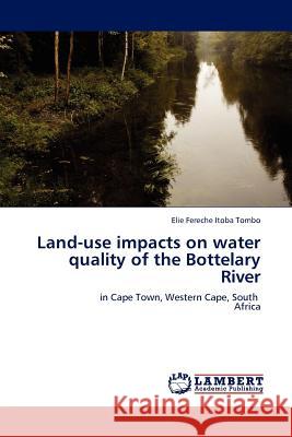 Land-use impacts on water quality of the Bottelary River Elie Fereche Itoba Tombo 9783844380125 LAP Lambert Academic Publishing