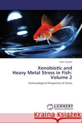 Xenobiotic and Heavy Metal Stress in Fish: Volume 2 Tripathi, Alok 9783844380170