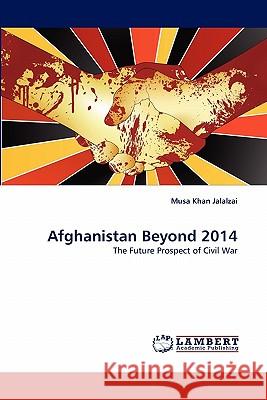 Afghanistan Beyond 2014 Musa Khan Jalalzai 9783844380446 LAP Lambert Academic Publishing