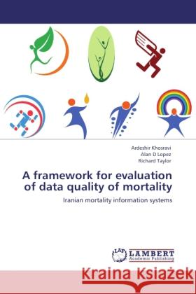 A framework for evaluation of data quality of mortality Khosravi, Ardeshir, D Lopez, Alan, Taylor, Richard 9783844380453