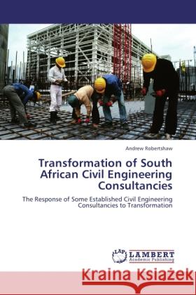 Transformation of South African Civil Engineering Consultancies Robertshaw, Andrew 9783844380484