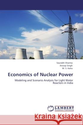 Economics of Nuclear Power Sharma, Saurabh, Singh, Anoop, Kalra, M. S. 9783844380613 LAP Lambert Academic Publishing