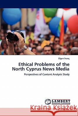 Ethical Problems of the North Cyprus News Media Lgen Nan, Ulgen Nanc 9783844381443 LAP Lambert Academic Publishing