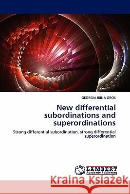 New Differential Subordinations and Superordinations Georgia Irina Oros 9783844381603